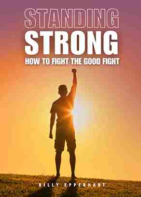 STANDING STRONG- HOW TO FIGHT THE GOOD FIGHT