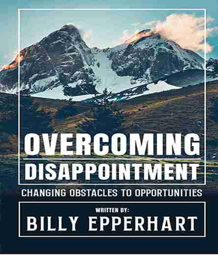 OVERCOMING DISAPPOINTMENT-CHANGING OBSTACLES TO OPPORTUNITIES